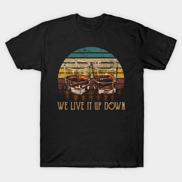 We Live It Up Down Wine Musics Glass T-Shirt by Merle Huisman